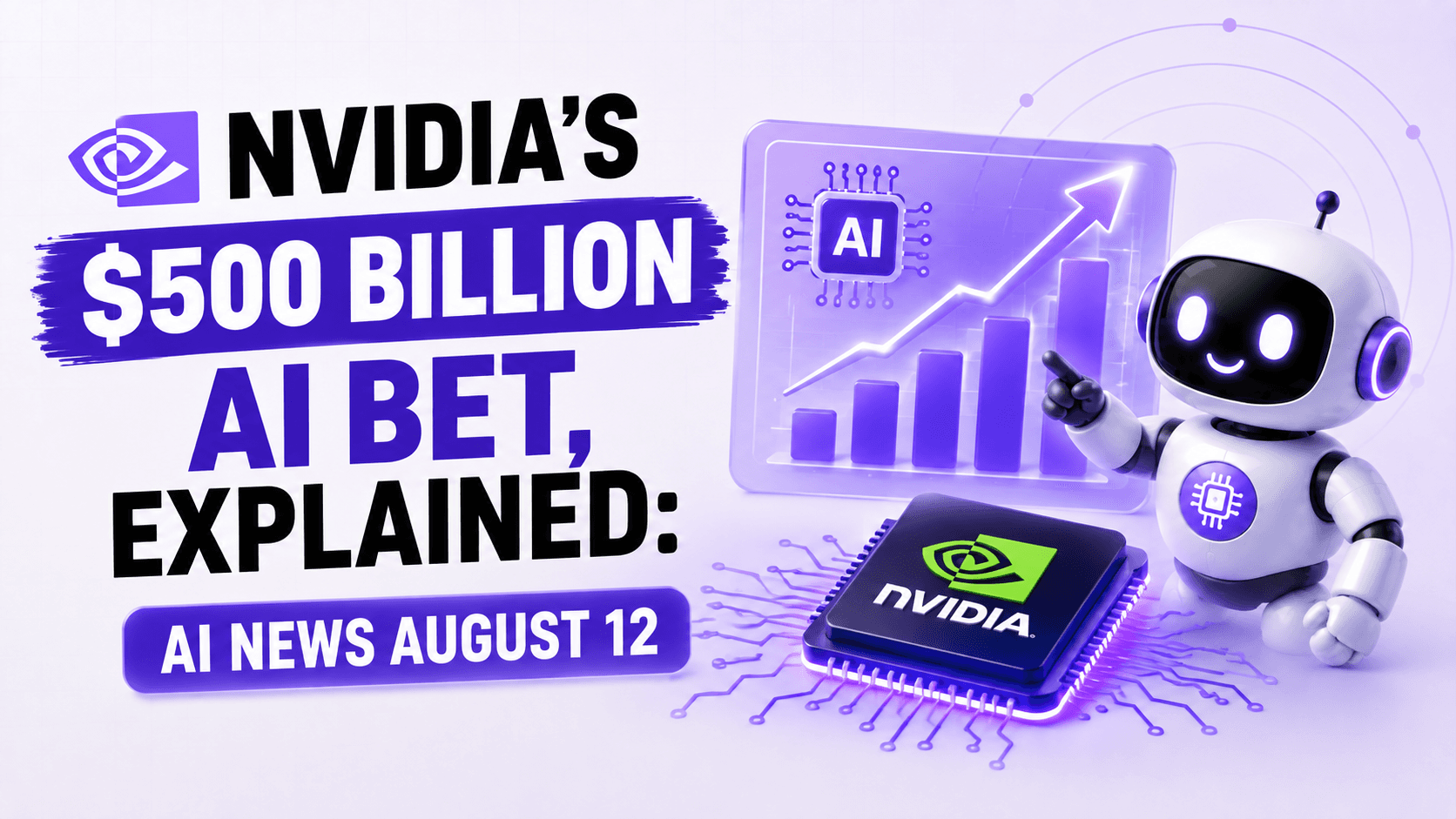 Nvidia's $500 Billion AI Bet, Explained: AI News August 12