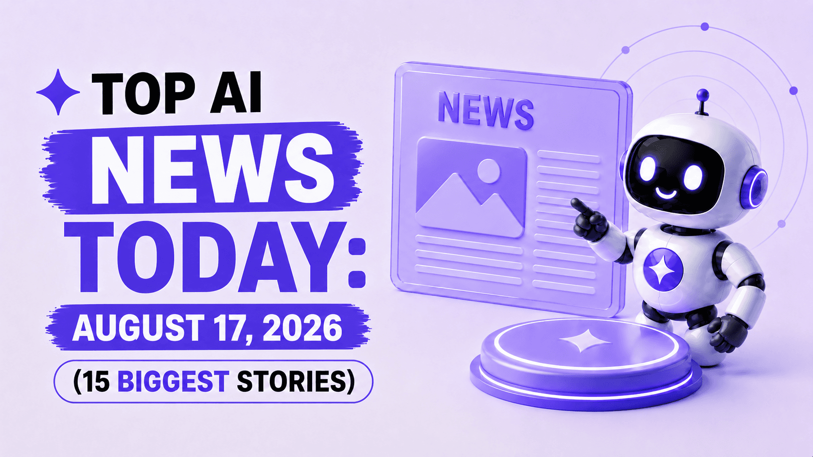 Top AI News Today: August 17, 2026 (15 Biggest Stories)